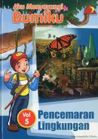 Image of Aku Menyayangi Bumiku : Pencemaran Lingkungan vol 5
